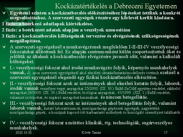 Kockázatértékelés a Debreceni Egyetemen Ú Egyetemi szinten a kockázatbecslés előkészítéséhez lépéseket tettünk a konkrét