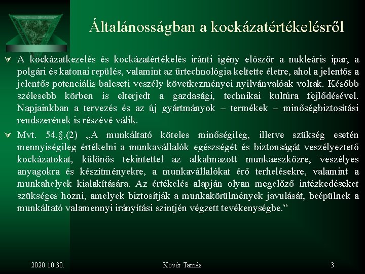 Általánosságban a kockázatértékelésről Ú A kockázatkezelés és kockázatértékelés iránti igény először a nukleáris ipar,