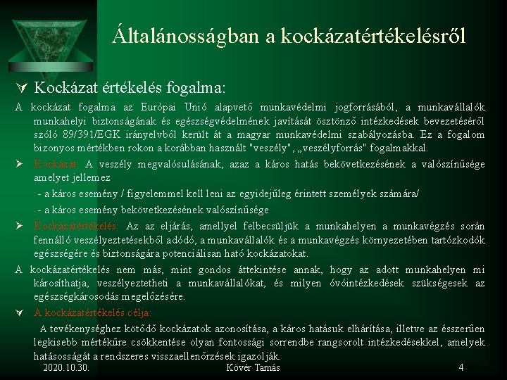 Általánosságban a kockázatértékelésről Ú Kockázat értékelés fogalma: A kockázat fogalma az Európai Unió alapvető