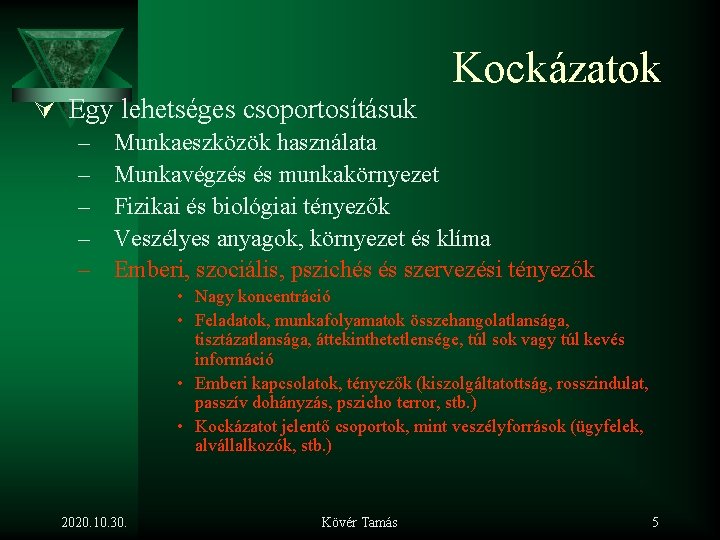 Kockázatok Ú Egy lehetséges csoportosításuk – Munkaeszközök használata – Munkavégzés és munkakörnyezet – Fizikai