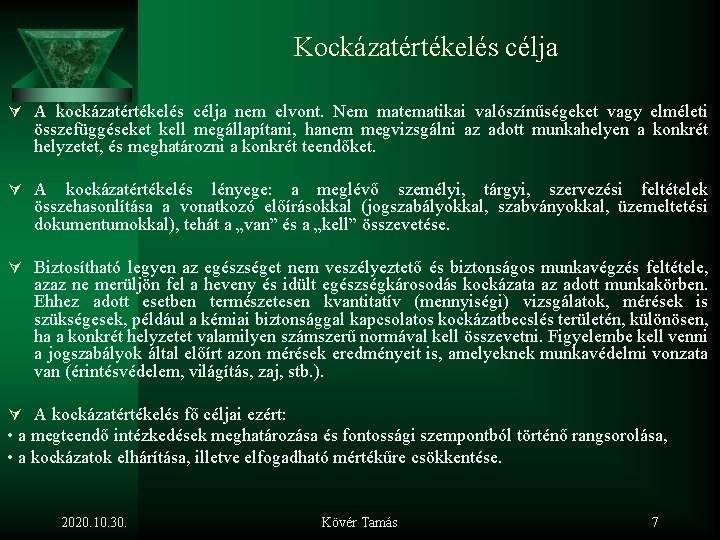 Kockázatértékelés célja Ú A kockázatértékelés célja nem elvont. Nem matematikai valószínűségeket vagy elméleti összefüggéseket