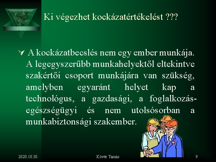 Ki végezhet kockázatértékelést ? ? ? Ú A kockázatbecslés nem egy ember munkája. A