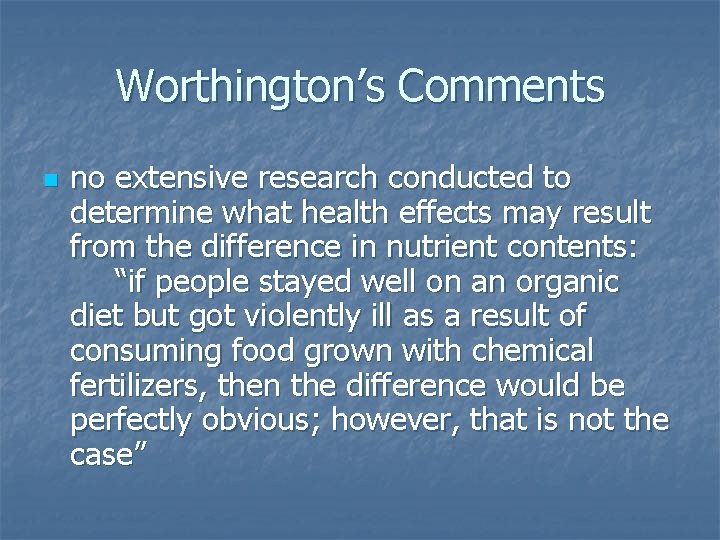 Worthington’s Comments n no extensive research conducted to determine what health effects may result