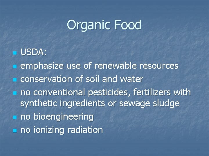 Organic Food n n n USDA: emphasize use of renewable resources conservation of soil