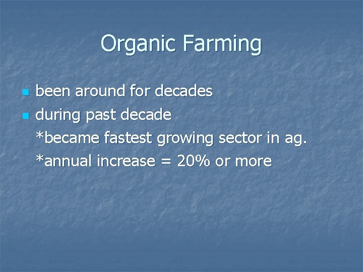 Organic Farming n n been around for decades during past decade *became fastest growing