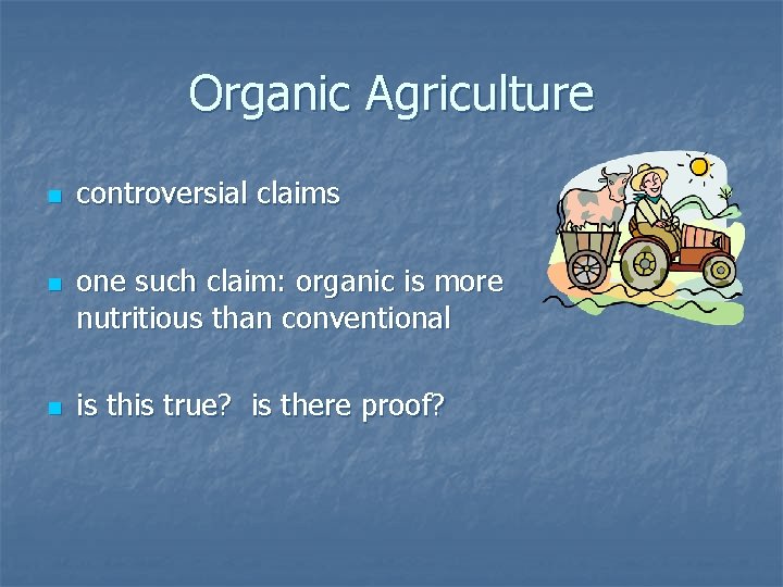 Organic Agriculture n n n controversial claims one such claim: organic is more nutritious