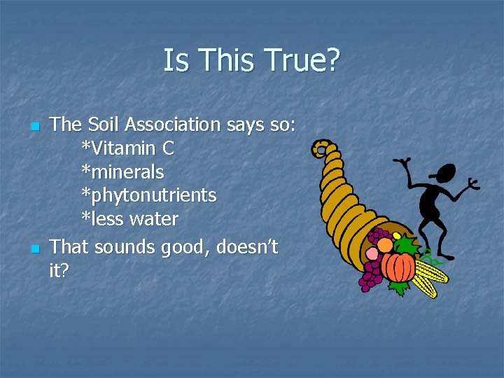 Is This True? n n The Soil Association says so: *Vitamin C *minerals *phytonutrients
