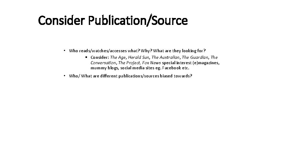 Consider Publication/Source • Who reads/watches/accesses what? Why? What are they looking for? § Consider:
