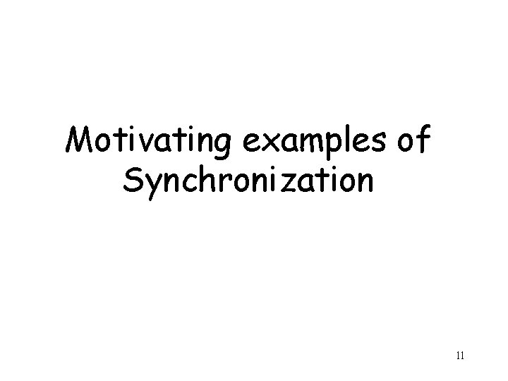 Motivating examples of Synchronization 11 