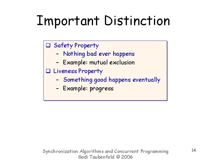 Important Distinction q Safety Property – Nothing bad ever happens – Example: mutual exclusion