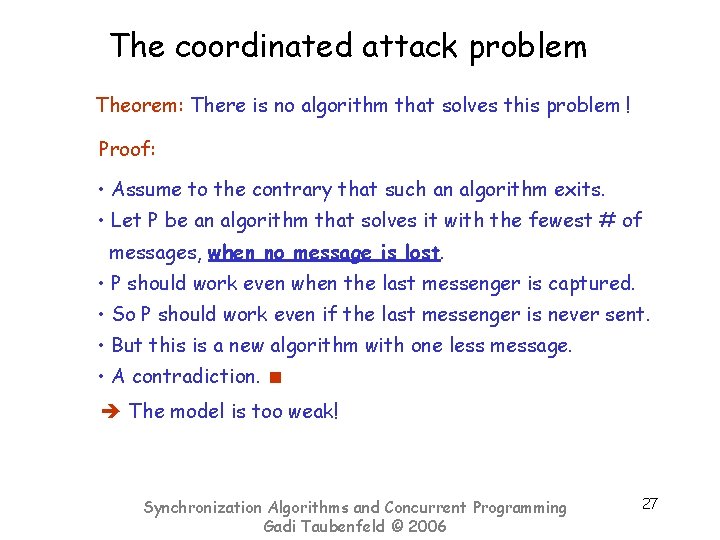 The coordinated attack problem Theorem: There is no algorithm that solves this problem !