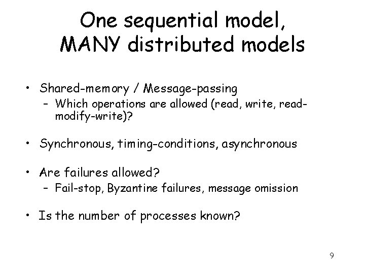 One sequential model, MANY distributed models • Shared-memory / Message-passing – Which operations are