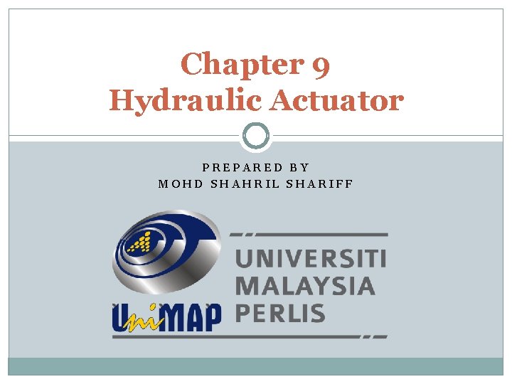 Chapter 9 Hydraulic Actuator PREPARED BY MOHD SHAHRIL SHARIFF 