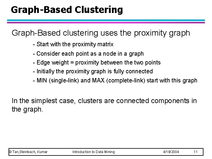 Graph-Based Clustering Graph-Based clustering uses the proximity graph - Start with the proximity matrix Graph-Based Clustering Graph-Based clustering uses the proximity graph - Start with the proximity matrix