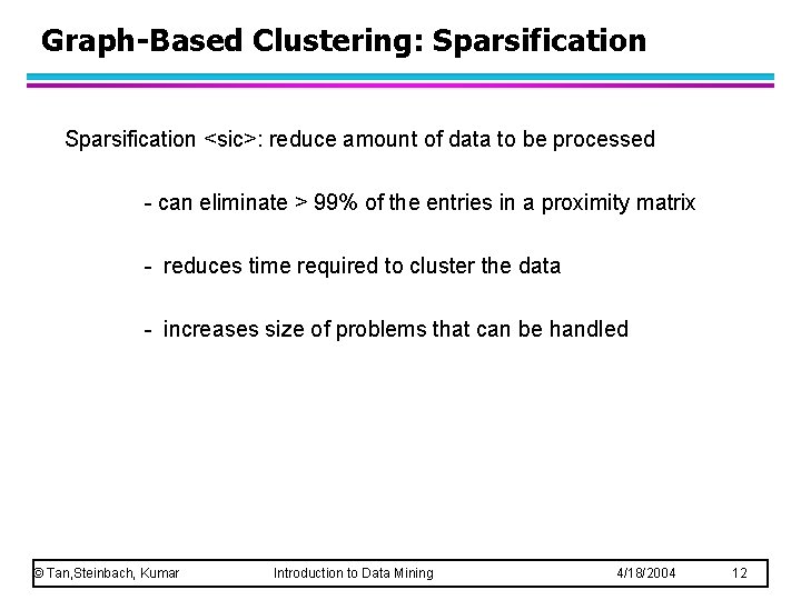 Graph-Based Clustering: Sparsification <sic>: reduce amount of data to be processed - can eliminate Graph-Based Clustering: Sparsification <sic>: reduce amount of data to be processed - can eliminate