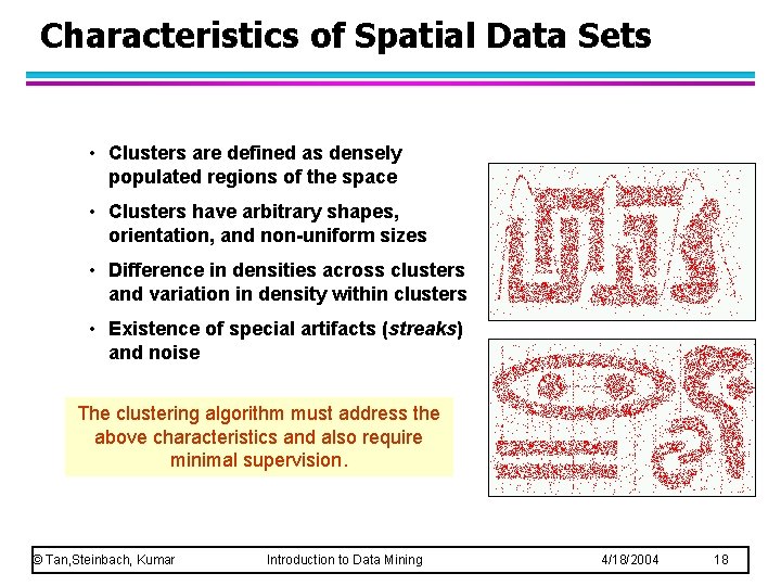 Characteristics of Spatial Data Sets • Clusters are defined as densely populated regions of Characteristics of Spatial Data Sets • Clusters are defined as densely populated regions of