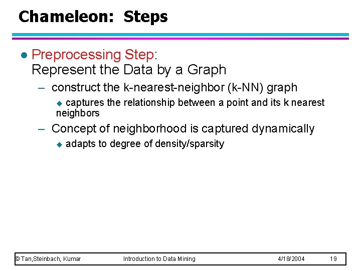 Chameleon: Steps l Preprocessing Step: Represent the Data by a Graph – construct the Chameleon: Steps l Preprocessing Step: Represent the Data by a Graph – construct the