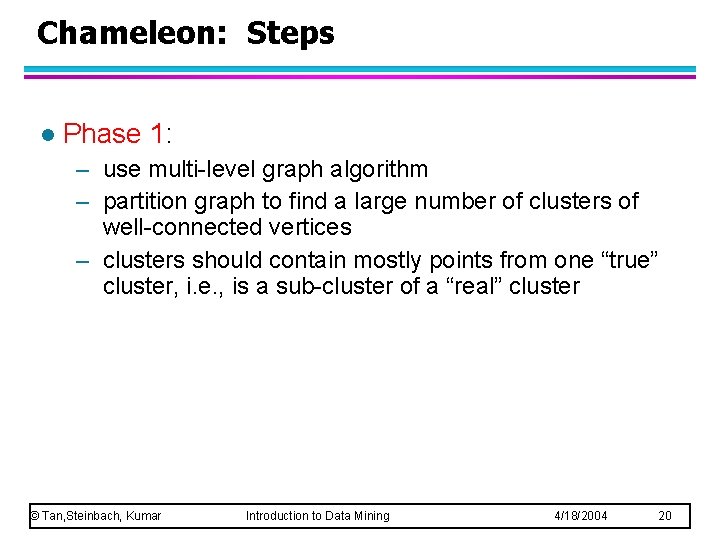 Chameleon: Steps l Phase 1: – use multi-level graph algorithm – partition graph to Chameleon: Steps l Phase 1: – use multi-level graph algorithm – partition graph to