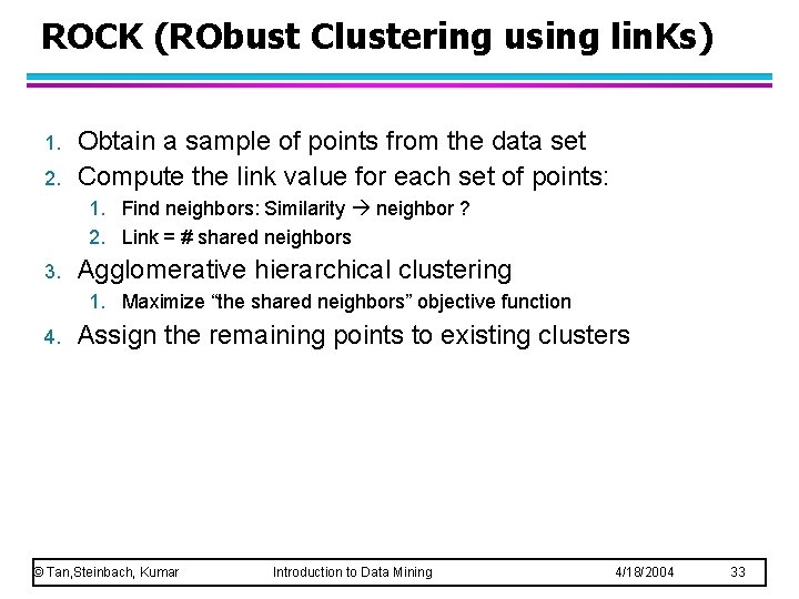 ROCK (RObust Clustering using lin. Ks) 1. 2. Obtain a sample of points from ROCK (RObust Clustering using lin. Ks) 1. 2. Obtain a sample of points from