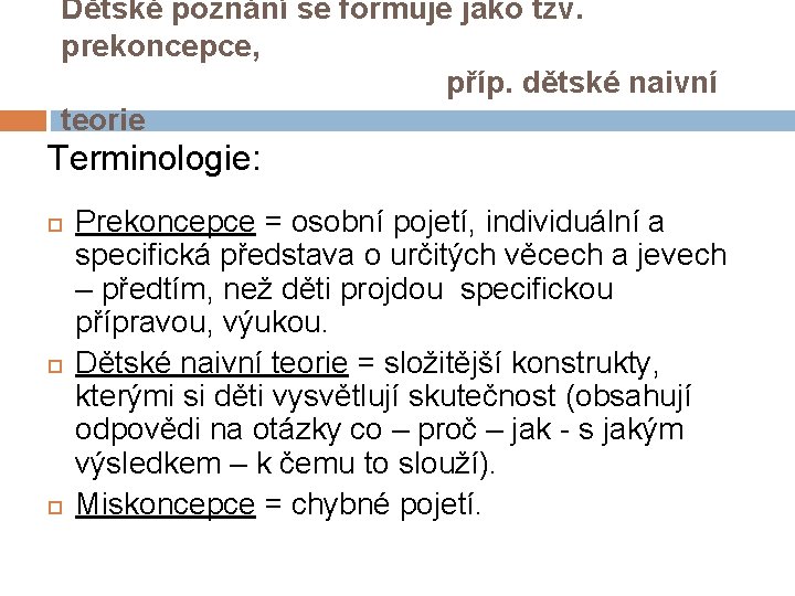 Dětské poznání se formuje jako tzv. prekoncepce, příp. dětské naivní teorie Terminologie: Prekoncepce =