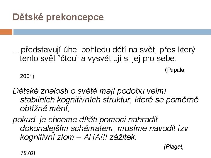 Dětské prekoncepce …představují úhel pohledu dětí na svět, přes který tento svět “čtou” a