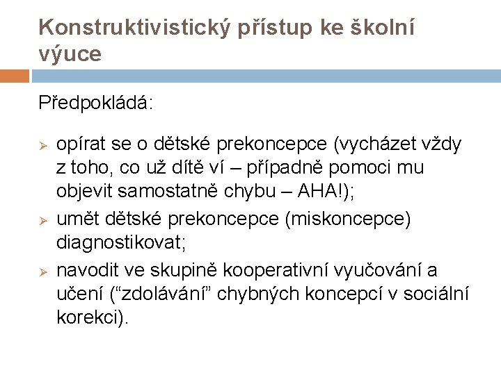 Konstruktivistický přístup ke školní výuce Předpokládá: Ø Ø Ø opírat se o dětské prekoncepce