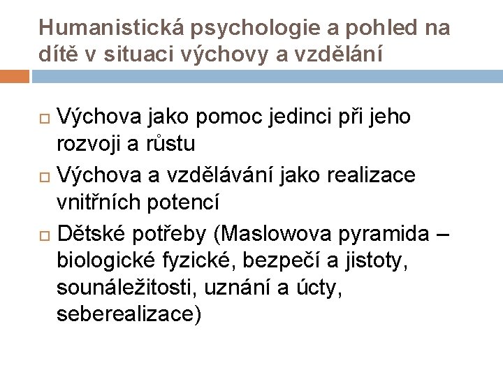 Humanistická psychologie a pohled na dítě v situaci výchovy a vzdělání Výchova jako pomoc