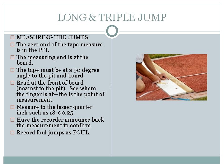 LONG & TRIPLE JUMP � MEASURING THE JUMPS � The zero end of the