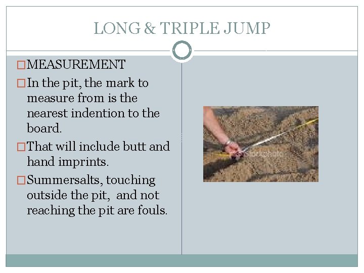 LONG & TRIPLE JUMP �MEASUREMENT �In the pit, the mark to measure from is LONG & TRIPLE JUMP �MEASUREMENT �In the pit, the mark to measure from is
