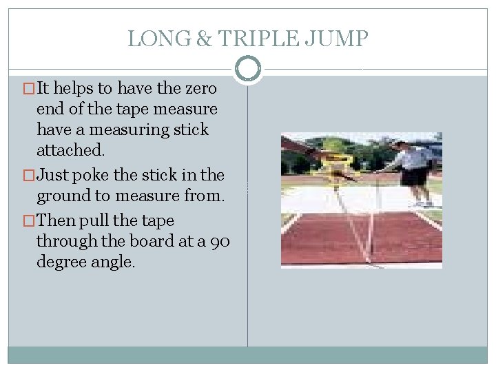 LONG & TRIPLE JUMP �It helps to have the zero end of the tape