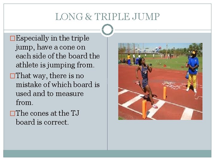 LONG & TRIPLE JUMP �Especially in the triple jump, have a cone on each LONG & TRIPLE JUMP �Especially in the triple jump, have a cone on each