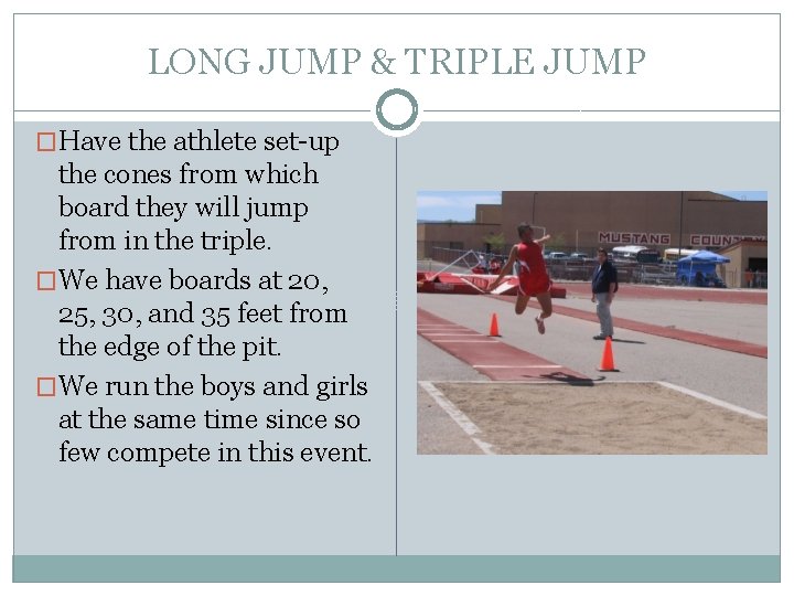 LONG JUMP & TRIPLE JUMP �Have the athlete set-up the cones from which board