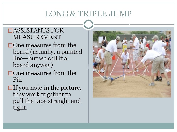 LONG & TRIPLE JUMP �ASSISTANTS FOR MEASUREMENT �One measures from the board (actually, a