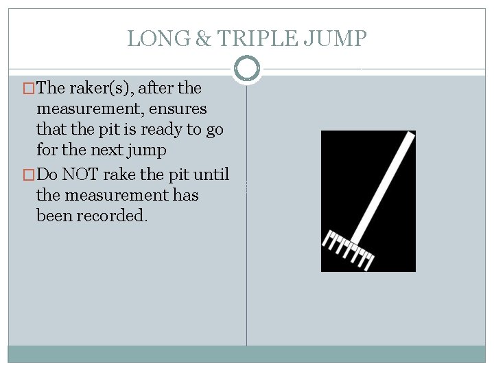 LONG & TRIPLE JUMP �The raker(s), after the measurement, ensures that the pit is