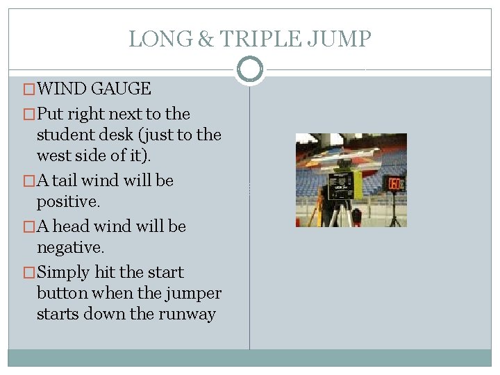 LONG & TRIPLE JUMP �WIND GAUGE �Put right next to the student desk (just LONG & TRIPLE JUMP �WIND GAUGE �Put right next to the student desk (just
