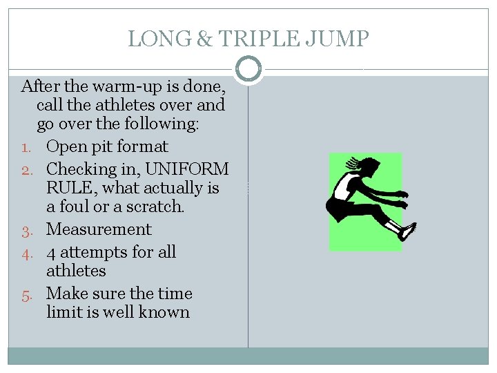 LONG & TRIPLE JUMP After the warm-up is done, call the athletes over and LONG & TRIPLE JUMP After the warm-up is done, call the athletes over and