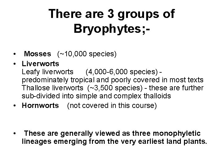 There are 3 groups of Bryophytes; • Mosses (~10, 000 species) • Liverworts Leafy