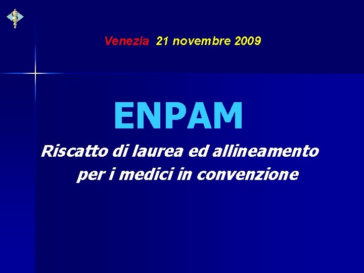 Venezia 21 novembre 2009 ENPAM Riscatto di laurea ed allineamento per i medici in