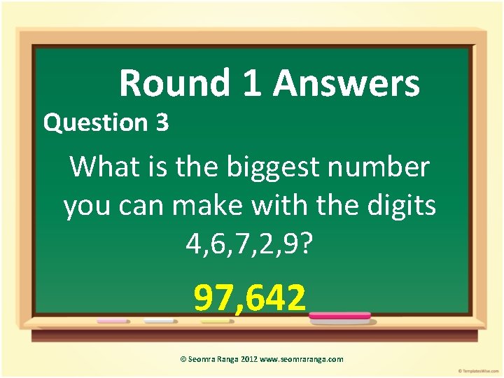 Round 1 Answers Question 3 What is the biggest number you can make with
