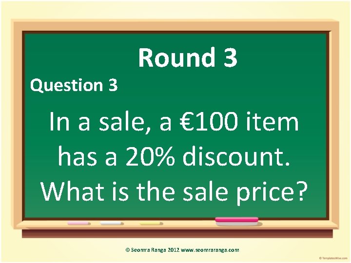 Question 3 Round 3 In a sale, a € 100 item has a 20%