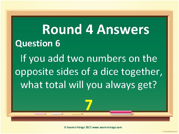 Round 4 Answers Question 6 If you add two numbers on the opposite sides