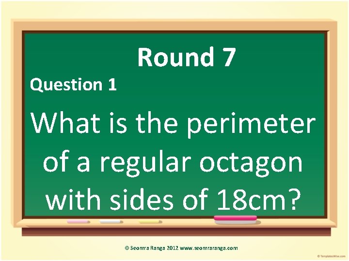 Question 1 Round 7 What is the perimeter of a regular octagon with sides