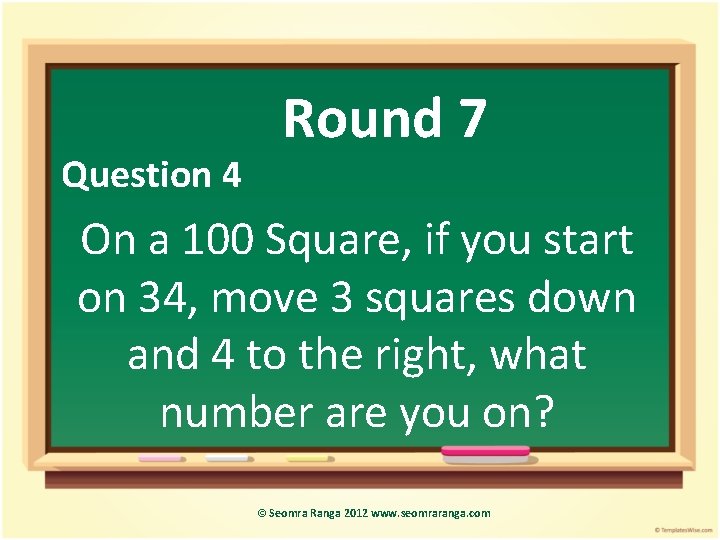 Question 4 Round 7 On a 100 Square, if you start on 34, move