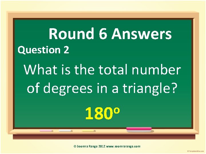 Round 6 Answers Question 2 What is the total number of degrees in a