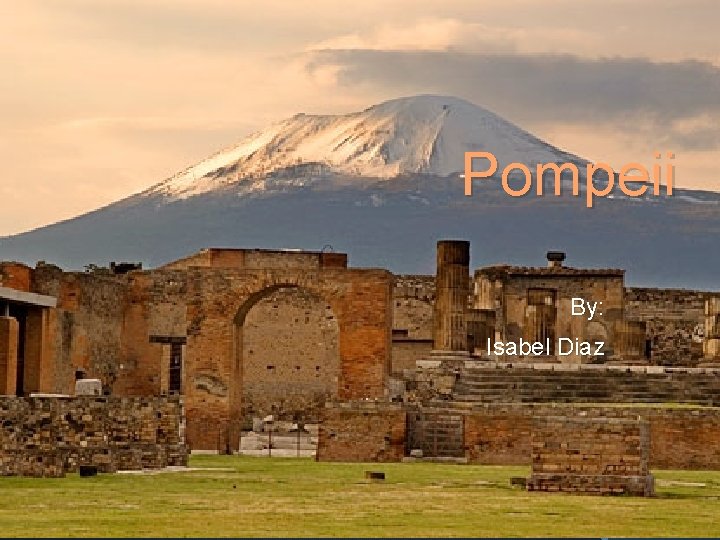 Pompeii By: Isabel Diaz 