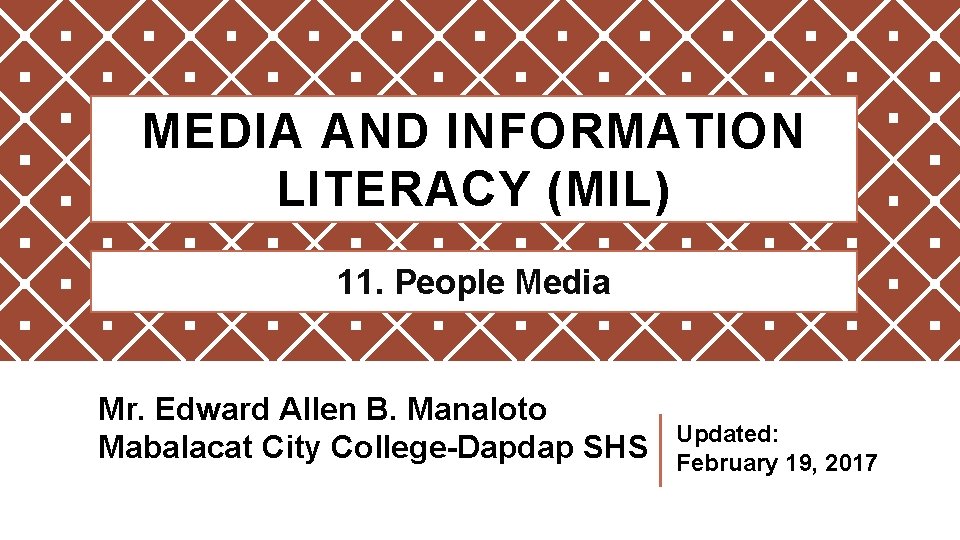 MEDIA AND INFORMATION LITERACY (MIL) 11. People Media Mr. Edward Allen B. Manaloto Mabalacat