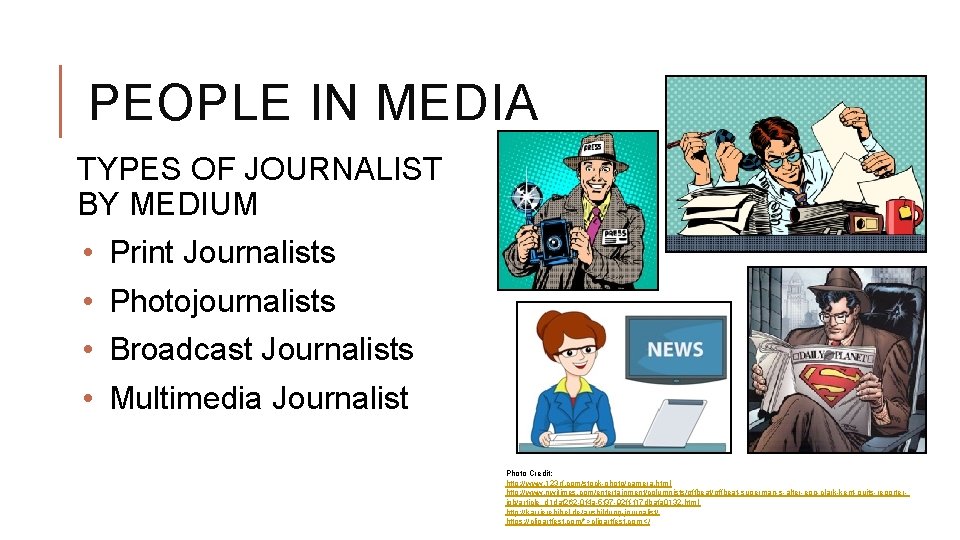 PEOPLE IN MEDIA TYPES OF JOURNALIST BY MEDIUM • • Print Journalists Photojournalists Broadcast