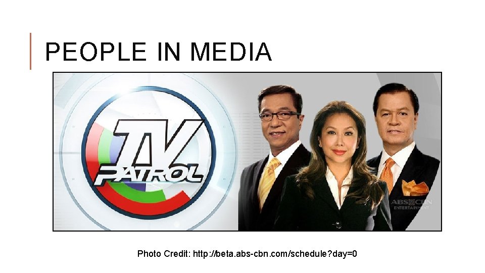 PEOPLE IN MEDIA Photo Credit: http: //beta. abs-cbn. com/schedule? day=0 