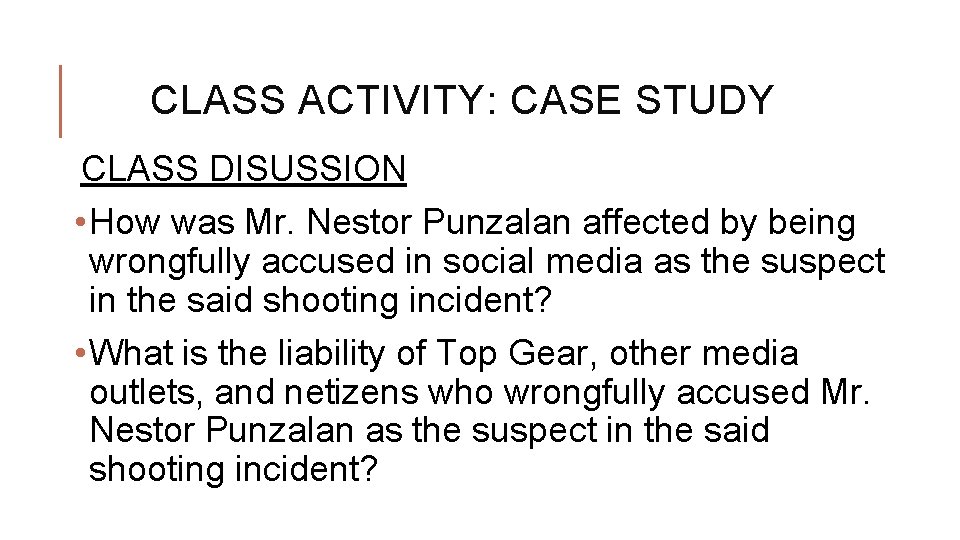CLASS ACTIVITY: CASE STUDY CLASS DISUSSION • How was Mr. Nestor Punzalan affected by