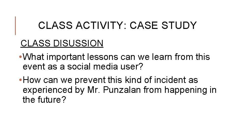 CLASS ACTIVITY: CASE STUDY CLASS DISUSSION • What important lessons can we learn from